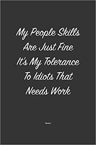 okumak My People skills are just fine it&#39;s my tolerance to idiots that needs work: Lined Notebook / Journal Gift, 120 Pages, 6x9, Soft Cover, Matte Finish
