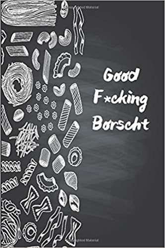okumak Good F*cking Borscht: Funny Daily Food Diary / Daily Food Journal Gift, 120 Pages, 6x9, Keto Diet Journal, Matte Finish