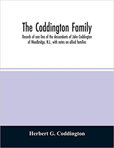 okumak The Coddington family. Records of one line of the descendants of John Coddington of Woodbridge, N.J., with notes on allied families
