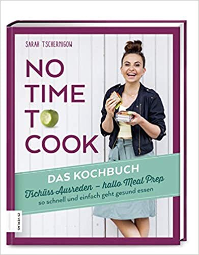 okumak No time to cook - Das Kochbuch: Tschüss Ausreden - hallo Meal Prep - so schnell und einfach geht gesund essen