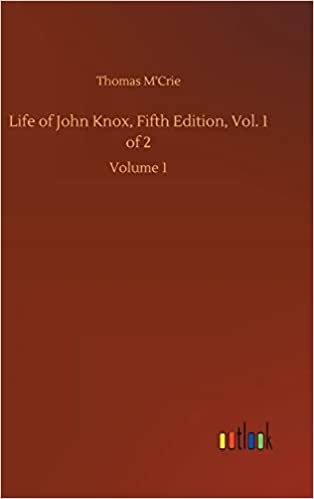 okumak Life of John Knox, Fifth Edition, Vol. 1 of 2: Volume 1