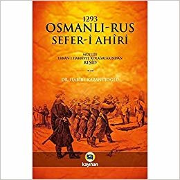 okumak 1293 Osmanlı-Rus Sefer-i Ahiri: Müellif Erkan-ı Harbiye Kolağalarından Reşid