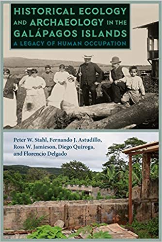 okumak Historical Ecology and Archaeology in the Galapagos Islands: A Legacy of Human Occupation (Society and Ecology in Island and Coastal Archaeology)