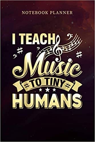okumak Notebook Planner Music Teacher I Teach Music To Tiny Humans: 6x9 inch, Management, Personal, Journal, Personal Budget, Monthly, Planning, Over 100 Pages