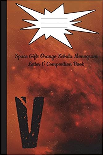 okumak Space Gifts Orange Nebula Monogram Letter V Journal Composition Notebook: Galaxy Gifts For Space Lovers, Science Students, Journaling 6x9 College ... Art Monogram Nebula, Band 22): Volume 22