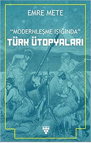okumak Modernleşme Işığında Türk Ütopyaları