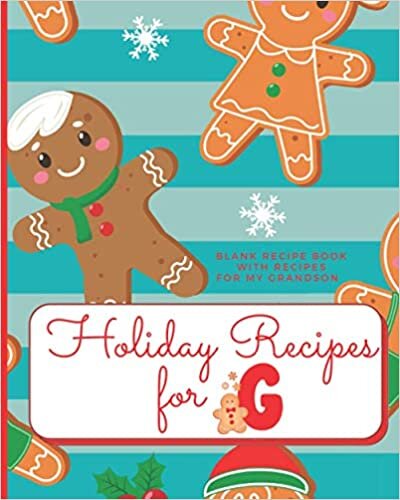okumak Holiday Recipes for G Blank Recipe Book with Recipes For My Grandson: Create Your Own Personal Customized Cookbook and Recipe Organizer with this ... Holiday Baking Grandson Monograms, Band 7)