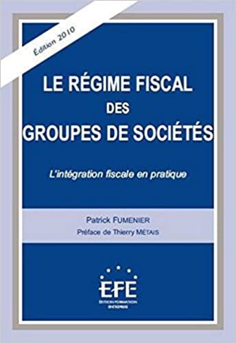 okumak LE RÉGIME FISCAL DES GROUPES DE SOCIÉTÉS - 3ÈME ÉDITION: L&#39;INTÉGRATION FISCALE EN PRATIQUE (FISCALITÉ)