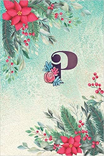 okumak P: Floral Monogram Initial P Notebook Journal for Man, Women and Girls, size 6 x 9&quot; 110 pages