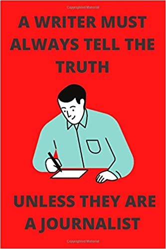 okumak A WRITER MUST ALWAYS TELL THE TRUTH UNLESS THEY ARE A JOURNALIST: Funny Journalist Media Journalism Journal Note Book Diary Log S Tracker Gift Present Party Prize 6x9 Inch 100 Pages
