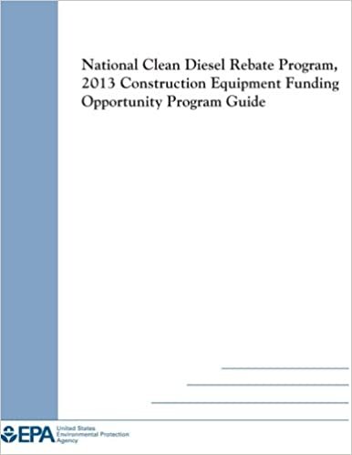okumak National Clean Diesel Rebate Program, 2013 Construction Equipment Funding Opportunity Program Guide