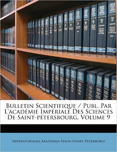 okumak Bulletin Scientifique / Publ. Par L&#39;académie Impériale Des Sciences De Saint-pétersbourg, Volume 9