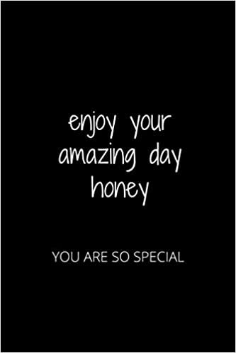 okumak ENJOY YOUR AMAZING DAY HONEY: YOU ARE SO SPECIAL