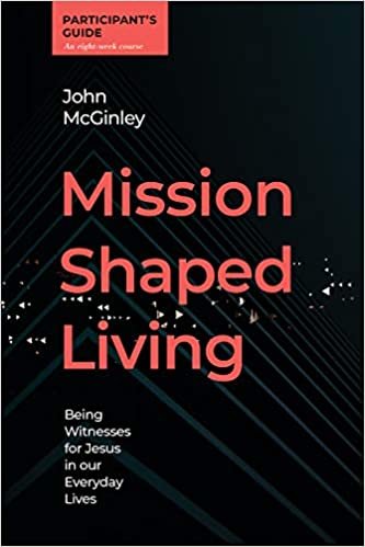 okumak Mission Shaped Living Participants Guide: Being Witnesses for Jesus in our Everyday Lives