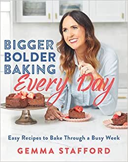 Bigger Bolder Baking Every Day: Easy Recipes to Bake Through a Busy Week