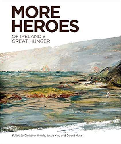More Heroes of Ireland's Great Hunger