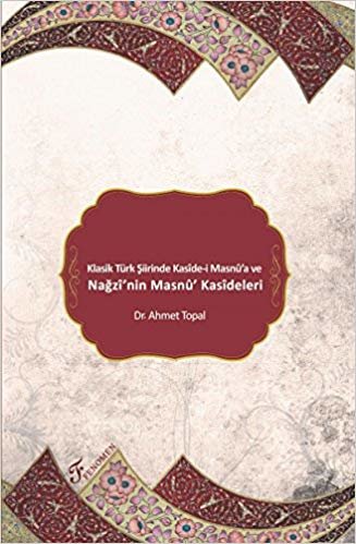 okumak Klasik Türk Şiirinde Kaside-i Masnu&#39;a ve Nağzı&#39;nin Masnu&#39; Kasideleri