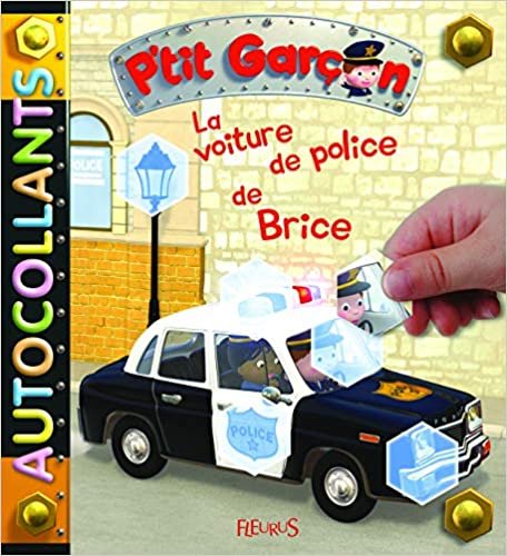 okumak LA VOITURE DE POLICE DE BRICE AUTOCOLLANTS (CAHIER AUTOCOLLANT P&#39;TIT GARCO)