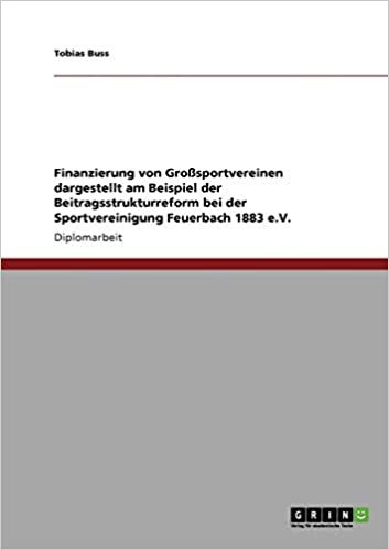 okumak Finanzierung von Großsportvereinen dargestellt am Beispiel der Beitragsstrukturreform bei der Sportvereinigung Feuerbach 1883 e.V.