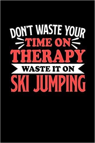 okumak Don&#39;t Waste Your Time On Therapy Waste It On Ski Jumping: Dot Grid 6x9 Dotted Bullet Journal and Notebook 120 Pages Gift for Ski Jumping Fans and Coaches