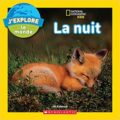 okumak J&#39;Explore le Monde: La Nuit (National Geographic Kids)