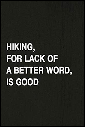 okumak Hiking, For Lack Of A Better Word, Is Good: Hiking Log Book, Complete Notebook Record of Your Hikes. Ideal for Walkers, Hikers and Those Who Love Hiking