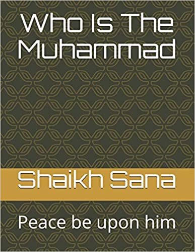 okumak Who Is The Muhammad: Peace be upon him