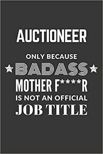 okumak Auctioneer Only Because Badass Mother F****R Is Not An Official Job Title Notebook: Lined Journal, 120 Pages, 6 x 9, Matte Finish