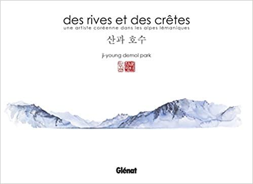 okumak Des rives et des crêtes: Une artiste coréenne dans les Alpes lémaniques (Beaux livres Montagne)