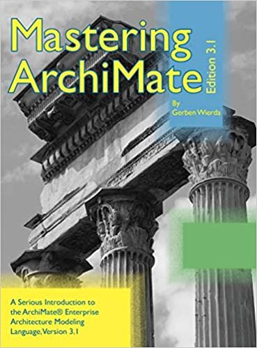 okumak Mastering ArchiMate Edition 3.1: A serious introduction to the ArchiMate(R) enterprise architecture modeling language