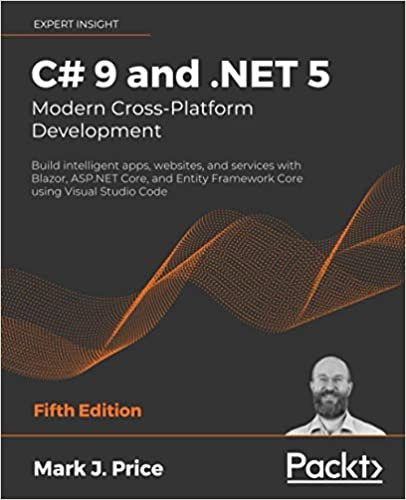 okumak C# 9 and .NET 5 – Modern Cross-Platform Development: Build intelligent apps, websites, and services with Blazor, ASP.NET Core, and Entity Framework Core using Visual Studio Code, 5th Edition