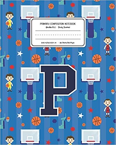okumak Primary Composition Notebook Grades K-2 Story Journal P: Basketball Pattern Primary Composition Book Letter P Personalized Lined Draw and Write ... Exercise Book for Kids Back to School Pres