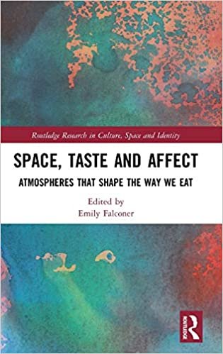 okumak Space, Taste and Affect: Atmospheres That Shape the Way We Eat (Routledge Research in Culture, Space and Identity)