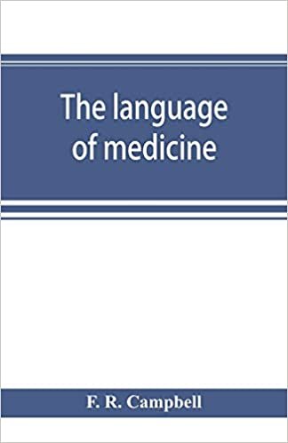 okumak The language of medicine; a manual giving the origin, etymology, pronunciation, and meaning of the technical terms found in medical literature