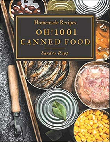 okumak Oh! 1001 Homemade Canned Food Recipes: Homemade Canned Food Cookbook - Where Passion for Cooking Begins