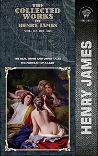 okumak The Collected Works of Henry James, Vol. 05 (of 36): The Real Thing and Other Tales; The Portrait of a Lady (Throne Classics)