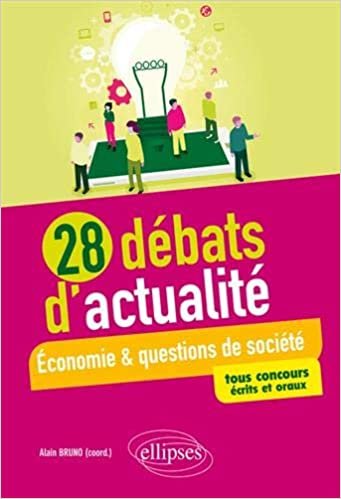 okumak 28 débats d&#39;actualité - Économie et questions de société - tous concours - écrits et oraux