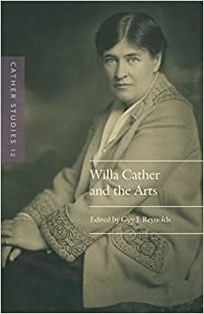 Cather Studies, Volume 12: Willa Cather and the Arts