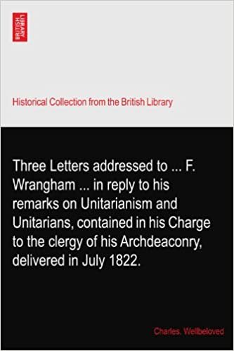 okumak Three Letters addressed to ... F. Wrangham ... in reply to his remarks on Unitarianism and Unitarians, contained in his Charge to the clergy of his Archdeaconry, delivered in July 1822.