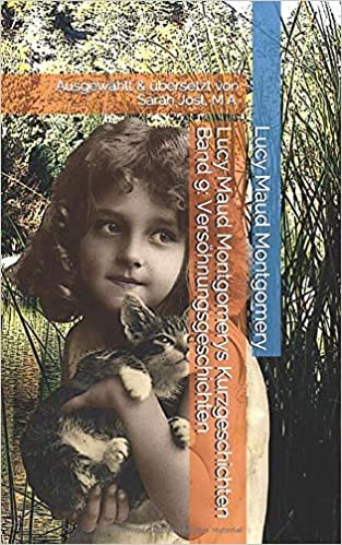 okumak Lucy Maud Montgomerys Kurzgeschichten Band 9: Versöhnungsgeschichten: Ausgewählt &amp; übersetzt von Sarah Jost, M.A.