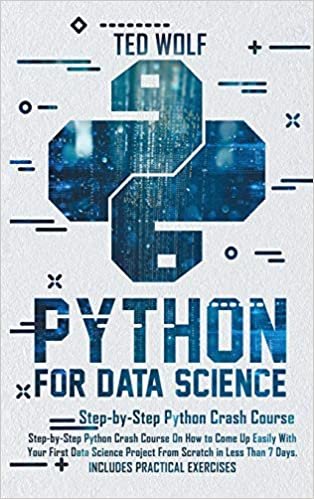okumak Python for Data Science: Step-By-Step Crash Course On How to Come Up Easily With Your First Data Science Project From Scratch In Less Than 7 Days. Includes Practical Exercises