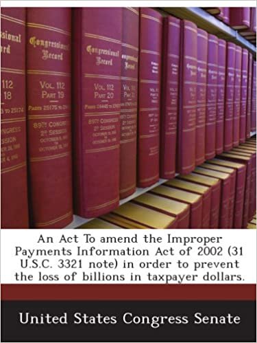 okumak An Act To amend the Improper Payments Information Act of 2002 (31 U.S.C. 3321 note) in order to prevent the loss of billions in taxpayer dollars.