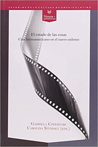 okumak El estado de las cosas. Cine latinoamericano en el nuevo milenio. (Nexos y Diferencias. Estudios de la Cultura de América Latina, Band 41)