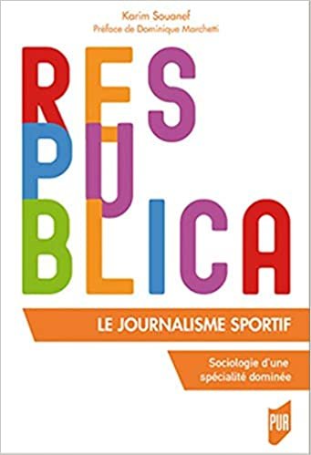 okumak Le journalisme sportif: sociologie d&#39;une specialite dominee: Sociologie d&#39;une spécialité dominée. Préface de Dominique Marchetti (Res Publica)