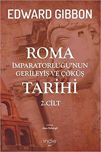okumak Roma İmparatorluğu’nun Gerileyiş ve Çöküş Tarihi 2. Cilt