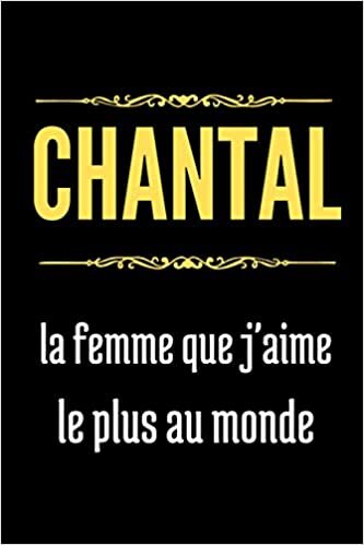 okumak Chantal la f que j&#39;aime le plus au monde: Journal intime personnalisé Chantal, Cadeau anniversaire, carnet de notes ligné, Cadeau original pour filles et femmes