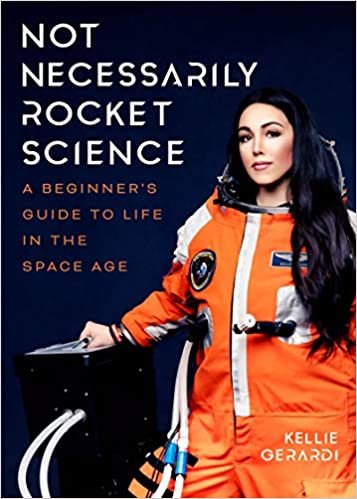 okumak Not Necessarily Rocket Science: A Beginner&#39;s Guide to Life in the Space Age