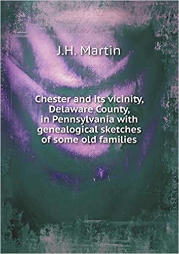 okumak Chester and its vicinity, Delaware County, in Pennsylvania with genealogical sketches of some old families