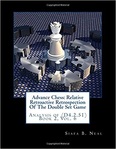 okumak Advance Chess: Relative Retroactive Retrospection Of The Double Set Game: Analysis of (D4.2.51) Book 2, Vol. 6
