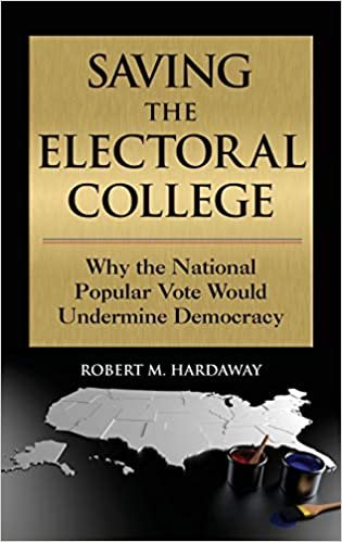 okumak Saving the Electoral College: Why the National Popular Vote Would Undermine Democracy